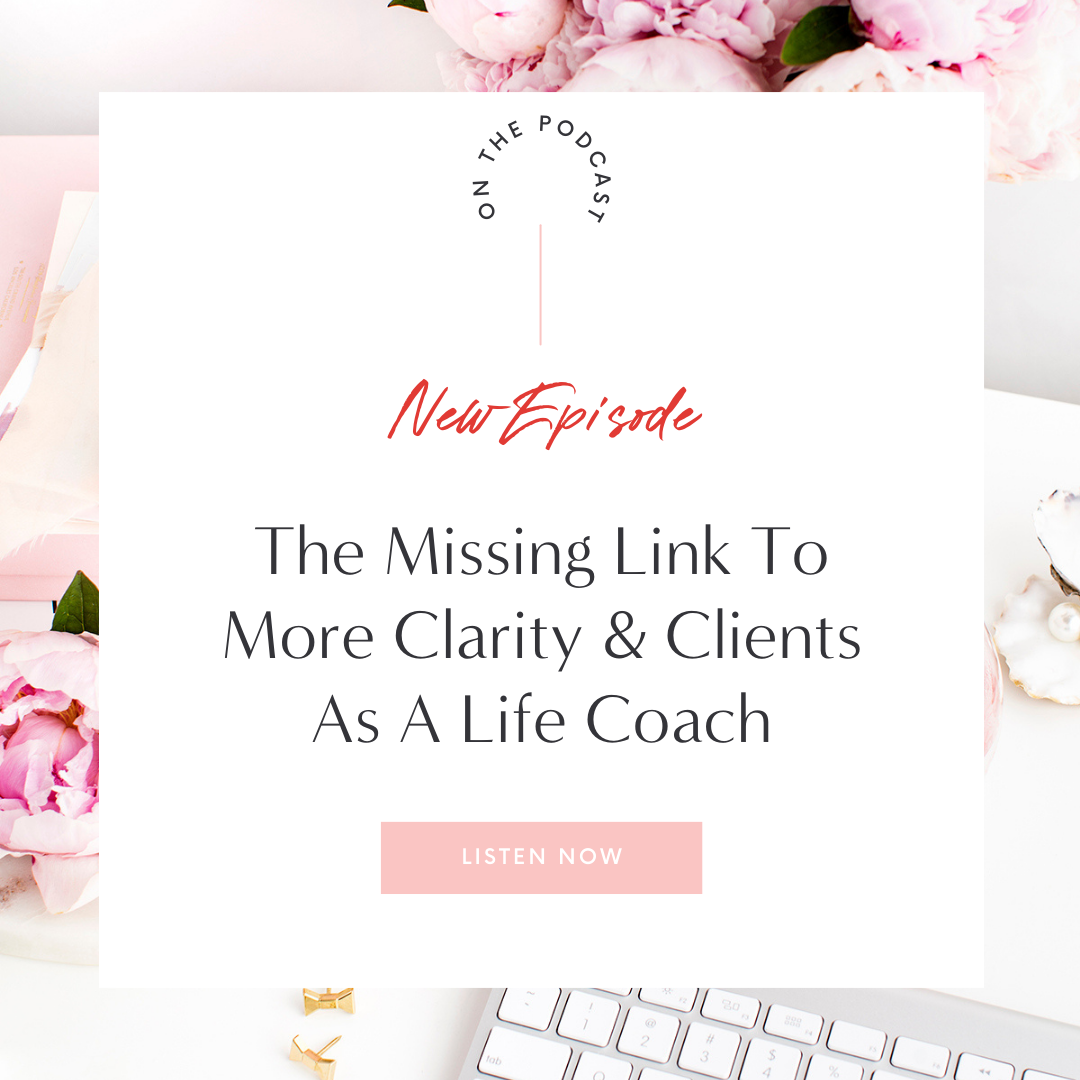 The Missing Link To More Clarity & Clients As A Life Coach